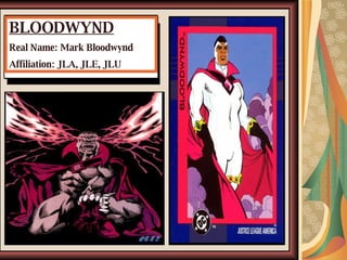 BLOODWYND Real Name: Mark Bloodwynd Affiliation: JLA, JLE, JLU 