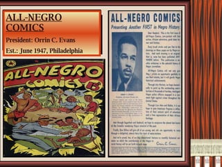 ALL-NEGRO COMICS President: Orrin C. Evans Est.: June 1947, Philadelphia 