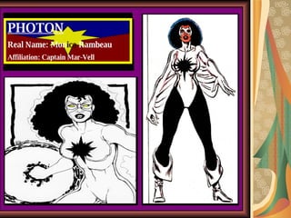 P HOTON Real Name : Mo n ica  Rambeau Affiliation:   Captain Mar-Vell 