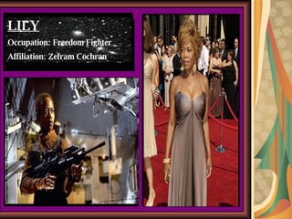 LILY Occupation: Freedom Fighter Affiliation: Zefram Cochran 