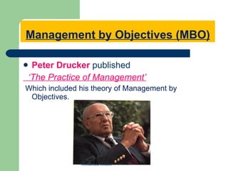Management by Objectives (MBO) Peter Drucker   published  ‘ The Practice of Management’ Which included his theory of Management by Objectives. Mohamed Emam 