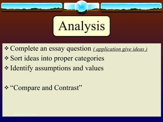 Complete an essay question  ( application give ideas ) Sort ideas into proper categories Identify assumptions and values “ Compare and Contrast” Mohamed Emam 