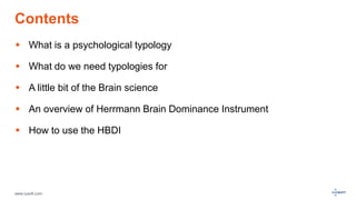 www.luxoft.com
Contents
 What is a psychological typology
 What do we need typologies for
 A little bit of the Brain science
 An overview of Herrmann Brain Dominance Instrument
 How to use the HBDI
 