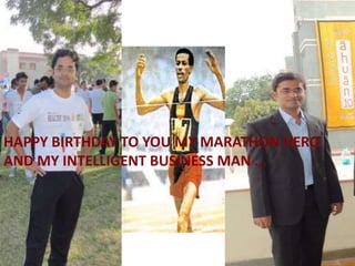 HAPPY BIRTHDAY TO YOU MY MARATHON HERO  AND MY INTELLIGENT BUSINESS MAN ... 