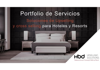 Portfolio de Servicios
Soluciones de Upselling
y cross selling para Hoteles y Resorts
 