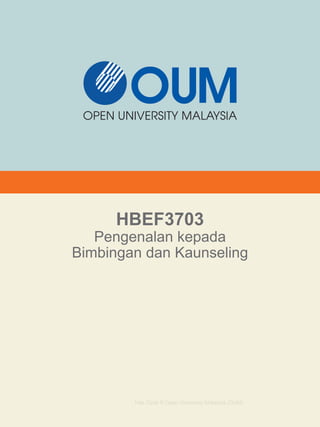 HBEF3703
Pengenalan kepada
Bimbingan dan Kaunseling
Hak Cipta © Open University Malaysia (OUM)
 
