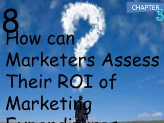 How can
Marketers Assess
Their ROI of
Marketing
8
CHAPTER
 