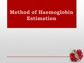 Method of Haemoglobin
Estimation

 