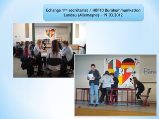 Echange 1ère secrétariat / HBF10 Burokommunikation
Landau (Allemagne) - 19.03.2012