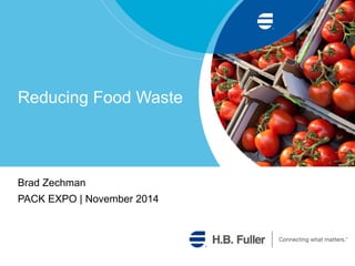 Reducing Food Waste
Brad Zechman
PACK EXPO | November 2014
 