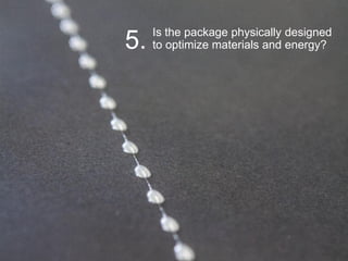 ©2014 H.B. Fuller Company
Is the package physically designed
to optimize materials and energy?5.
 