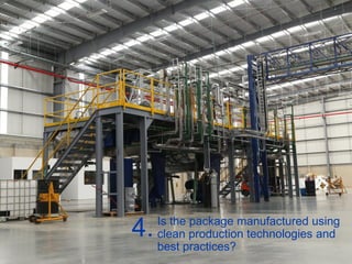 ©2014 H.B. Fuller Company
Is the package manufactured using
clean production technologies and
best practices?
4.
 