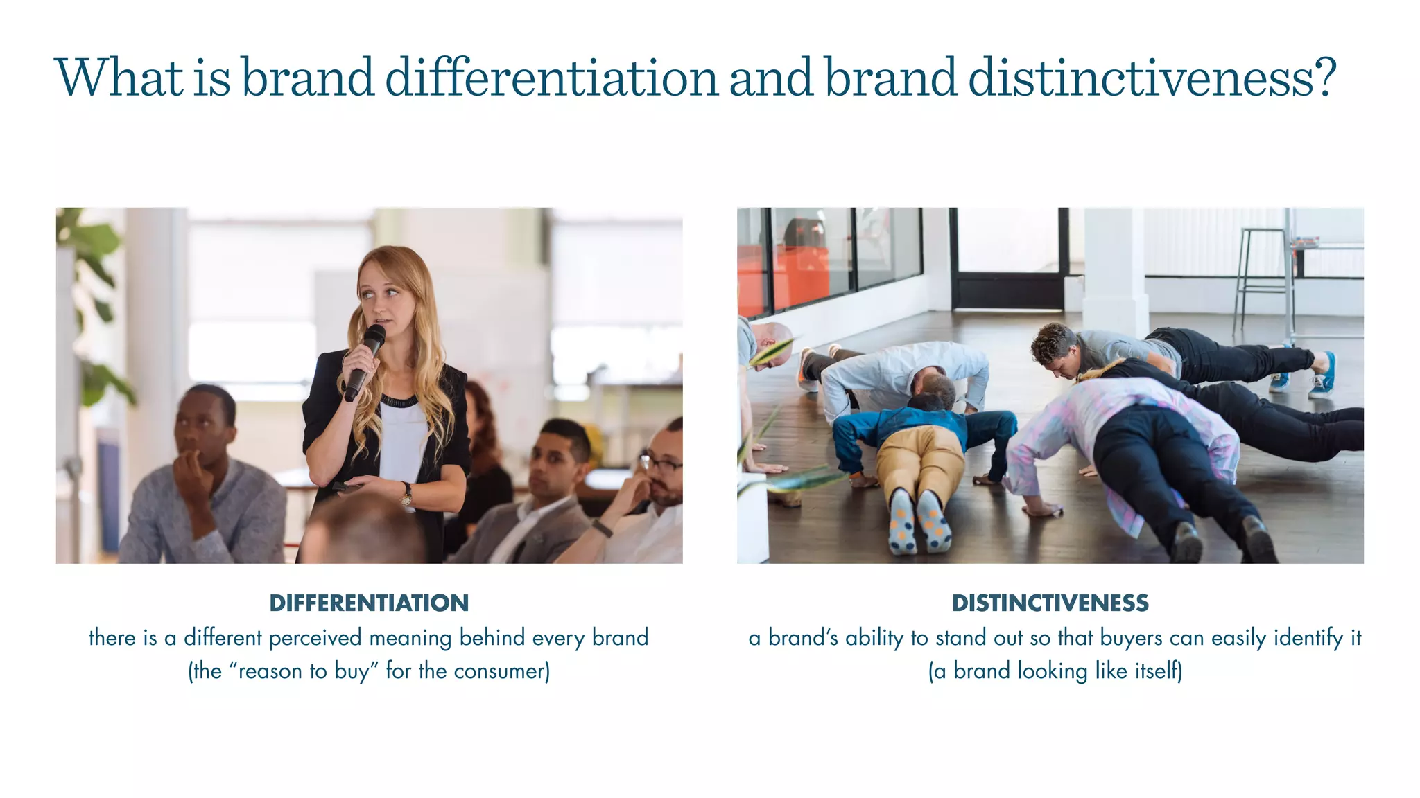 a brand’s ability to stand out so that buyers can easily identify it
(a brand looking like itself)
DIFFERENTIATION DISTINCTIVENESS
Whatisbranddifferentiationandbranddistinctiveness?
there is a different perceived meaning behind every brand
(the “reason to buy” for the consumer)
 