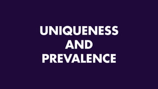 UNIQUENESS
AND
PREVALENCE
 