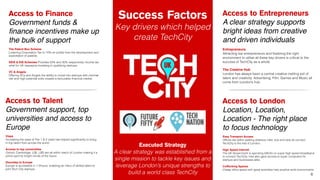 Success Factors 
Key drivers which helped 
create TechCity 
6 
Access to Finance 
Government funds & 
finance incentives m...