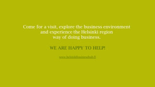 SOURCES of funding and subsidy
R&D&I
INCENTIVES
by Tekes
BUSINESS AID
from ELY Centres
LOANS AND
GUARANTEES
by Finnvera
DEVELOPMENT
RESEARCH FUNDING
Academy of Finland
www.aka.fi/en
EU-funded
SUPPORT from
various sources
CAPITAL INVESTMENTS
from Finnish Industry
Investment
www.industryinvestment.com
www.tekes.fi/en www.ely-keskus.fi/en www.finnvera.fi/eng
 