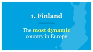 1. Finland
The most dynamic
country in Europe
 
