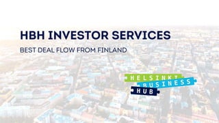 HBH INVESTOR SERVICES
BEST DEAL FLOW FROM FINLAND
 