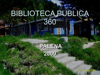 BIBLIOTECA PUBLICA 360 PALENA 2009 