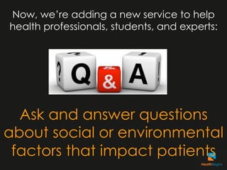 Now, we’re adding a new service to help
health professionals, students, and experts:




  Ask and answer questions
about ...