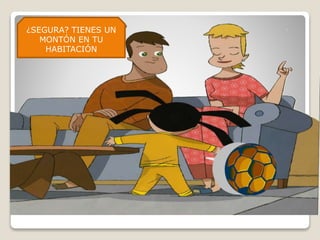 ¿SEGURA? TIENES UN
MONTÓN EN TU
HABITACIÓN
 