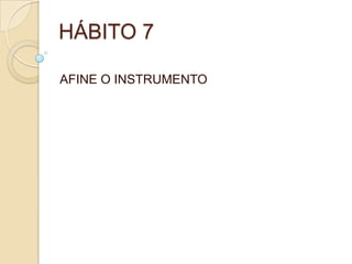 HÁBITO 7 AFINE O INSTRUMENTO 