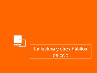 La lectura y otros hábitos de ocio 