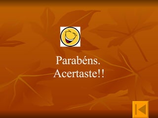 Parabéns.   Acertaste!! 