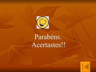 Parabéns.   Acertastes!! 