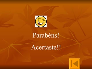 Parabéns! Acertaste!! 
