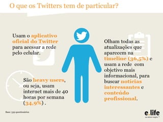 O que os Twitters tem de particular?

Base: 539 questionários

 
