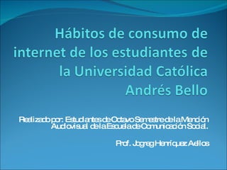 Realizado por: Estudiantes de Octavo Semestre de la Mención Audiovisual de la Escuela de Comunicación Social. Prof. Jogreg Henríquez Aellos 