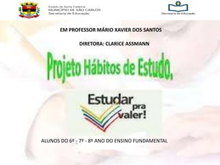 EM PROFESSOR MÁRIO XAVIER DOS SANTOS 
DIRETORA: CLARICE ASSMANN 
ALUNOS DO 6º - 7º - 8º ANO DO ENSINO FUNDAMENTAL 
 