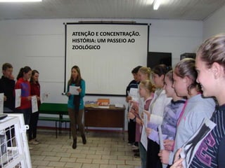 ATENÇÃO E CONCENTRAÇÃO. 
HISTÓRIA: UM PASSEIO AO 
ZOOLÓGICO 
 