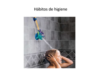 Hábitos de higiene
 