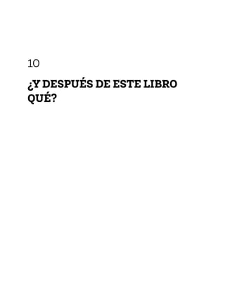 10
¿Y DESPUÉS DE ESTE LIBRO
QUÉ?
 