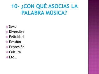  Sexo
 Diversión
 Felicidad
 Evasión
 Expresión
 Cultura
 Etc…
 