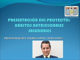 PROFESOR:RUBÉN ANDRÉS ESPINO HERNÁNDEZPROFESOR:RUBÉN ANDRÉS ESPINO HERNÁNDEZ
 