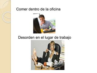 Comer dentro de la oficina
Desorden en el lugar de trabajo
 