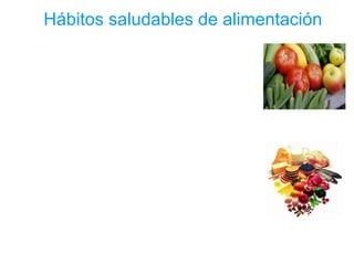 Hábitos saludables de alimentación
 