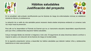 Hábitos saludables
Justificación del proyecto
En la actualidad, está probado científicamente que los factores de riesgo de...