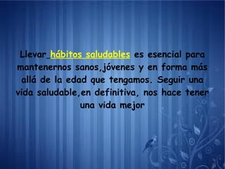 Llevar hábitos saludables es esencial para
mantenernos sanos,jóvenes y en forma más
allá de la edad que tengamos. Seguir u...