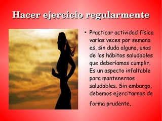 Hacer ejercicio regularmenteHacer ejercicio regularmente
●
Practicar actividad física
varias veces por semana
es, sin duda...