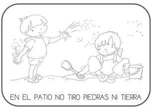 EN EL PATIO NO TIRO PIEDRAS NI TIERRA
 