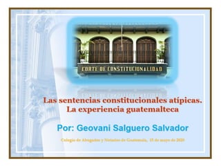 Sentencias constitucionales atiipicas. la experiencia guatemalteca