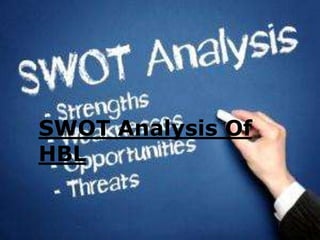SWOT Analysis Of
HBL
 