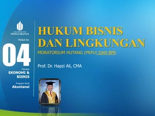 Modul ke:
Fakultas
Program Studi
HUKUM BISNIS
DAN LINGKUNGAN
MORATORIUM HUTANG (PKPU) DAN BPR
Prof. Dr. Hapzi Ali, CMA04EKONOMI &
BISNIS
Akuntansi
 
