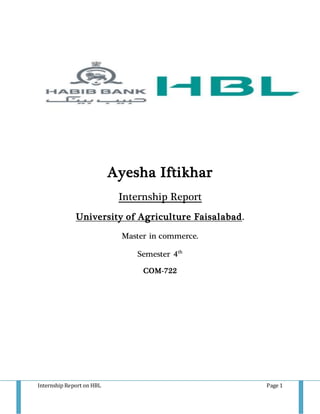Internship Report on HBL Page 1
Ayesha Iftikhar
Internship Report
University of Agriculture Faisalabad.
Master in commerce.
Semester 4th
COM-722
 