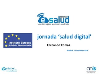 jornada ‘salud digital’
Fernando Comas
Madrid, 2 noviembre 2016
 