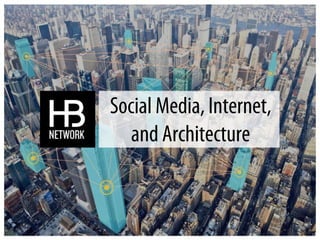 Social Media, Internet,
and Architecture
 